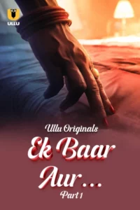 Ek Baar Aur Part 1 (2024) S01 Hindi Ullu – 🔞 – Full Movie Download & Watch FREE – MOVIELOVERSBD.COM