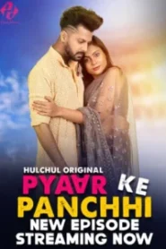 Pyaar Ke Panchi (2024) Season 01 – Hulchul – 🔞 – Full Series Download & Watch FREE – MOVIELOVERSBD.COM