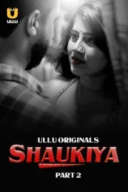 Shaukiya (2024) Season 01: Part 01-02 – Hindi Ullu – 🔞 – Full Series Download & Watch FREE – MOVIELOVERSBD.COM