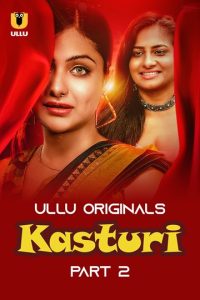 Kasturi (2024) Season 1 Part 2 (Ullu Originals) – 🔞 – Full Series Download & Watch FREE – MOVIELOVERSBD.COM