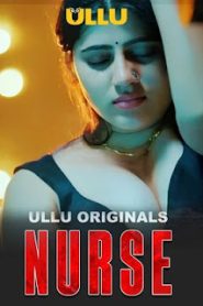 Nurse (2024) Season 01- Ullu – 🔞 – Full Series Download & Watch FREE – MOVIELOVERSBD.COM