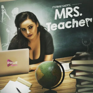 Mrs Teacher (2022) Season 01 – PrimeShots Originals – 🔞 – Full Series Download & Watch FREE – MOVIELOVERSBD.COM