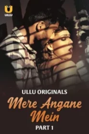 Mere Angane Mein (2025) Sason 01 – Part 1 – Hindi Ullu – 🔞 – Full Series Download & Watch FREE – MOVIELOVERSBD.COM