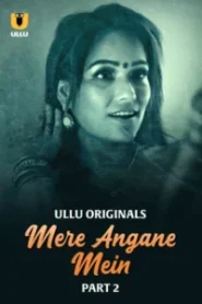 Mere Angane Mein (2025) Sason 01 – Part 2 – Hindi Ullu – 🔞 – Full Series Download & Watch FREE – MOVIELOVERSBD.COM