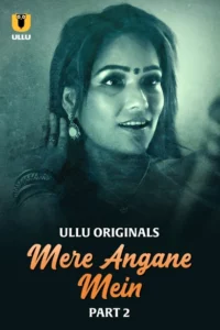 Mere Angane Mein (2025) Sason 01 – Part 2 – Hindi Ullu – 🔞 – Full Series Download & Watch FREE – MOVIELOVERSBD.COM