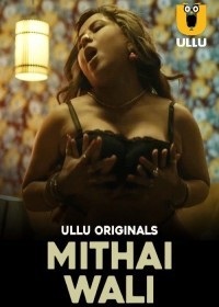 Mithai Wali (2025) Season 01 – Hindi Ullu – 🔞 – Full Series Download & Watch FREE – MOVIELOVERSBD.COM