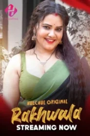 Rakhwala (2025) S01 – E01-06 – Hindi HulChul – 🔞 – Full Series Download & Watch FREE – MOVIELOVERSBD.COM