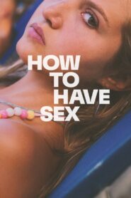 How to Have Sex (2023) Hindi/English Multi Audio – 🔞 – Full Movie Download & Watch FREE – MOVIELOVERSBD.COM
