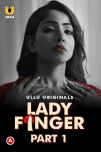 Lady Finger (2022) Season 01 Hindi Ullu – 🔞 – Full Series Download & Watch FREE – MOVIELOVERSBD.COM