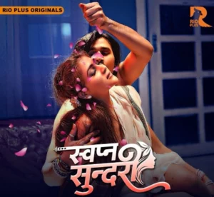 Swapna Sundariii (2025) S01 Hindi RioPlus – 🔞 – Full Series Download & Watch FREE – MOVIELOVERSBD.COM