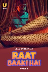 Raat Baaki Hai (2024) Season 1 Part 1 (Ullu Originals) – 🔞 – Full Series Download & Watch FREE – MOVIELOVERSBD.COM