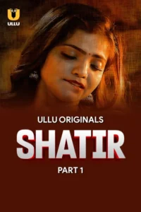 Shatir (2025) S01 – Part – 01/02 Hindi Ullu WEB-DL – 🔞 – Full Series Download & Watch FREE – MOVIELOVERSBD.COM
