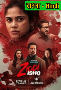 Ziddi Ishq (2025) S01 Dual Audio [Bengali ORG-Hindi] Hotstar – WEB-DL H264 AAC 1080p 720p 480p Download & Watch FREE